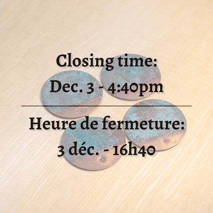 Closing time: December 5th at 4:45 pm. Heure de fermeture: le 5 décembre à 16h45.