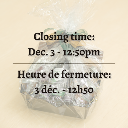 Closing time: December 5th at 3:30 pm. Heure de fermeture: le 5 décembre à 15h30.