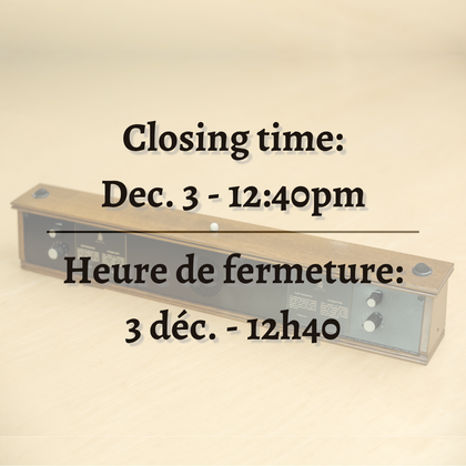Closing time: December 5th at 12:45 pm. Heure de fermeture: le 5 décembre à 12h45.