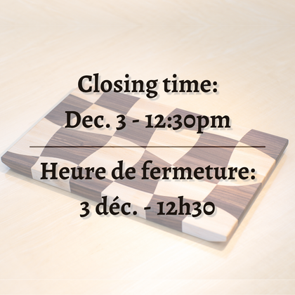 Closing time: December 5th at 12:30 pm. Heure de fermeture: le 5 décembre à 12h30.